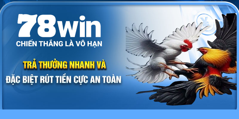 Trả thưởng nhanh và đặc biệt rút tiền cực an toàn